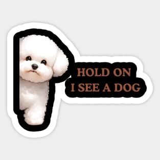 Hold On I See a Dog Bichon Frise Sticker